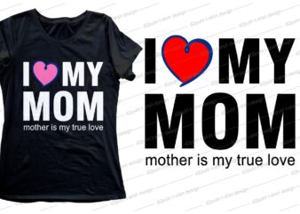 I love my mom quote t shirt design svg, I love You mom, mothers day, mothers day quotes,you are the best mom in the world, mom quotes,mother quotes,mom designs svg,svg,