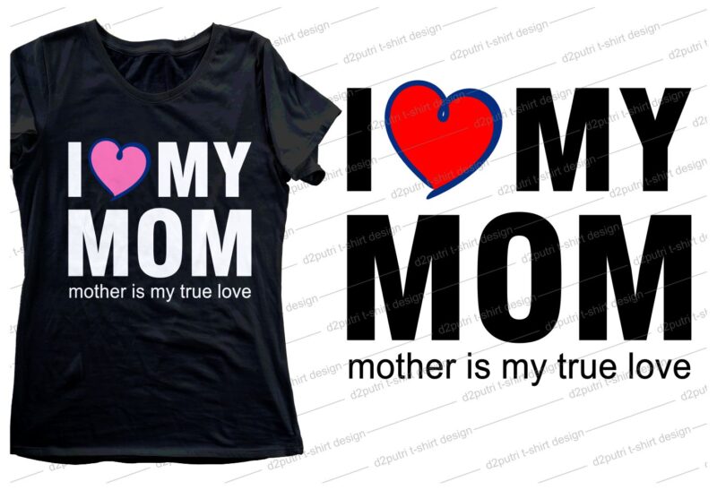 I love my mom quote t shirt design svg, I love You mom, mothers day, mothers day quotes,you are the best mom in the world, mom quotes,mother quotes,mom designs svg,svg,