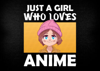 Just a Girl Who Loves Anime Teen Girls Women Anime Lover Editable T-Shirt Design