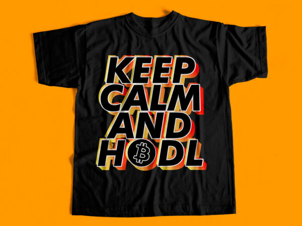 Keep calm and hodl – bitcoin t-shirt design