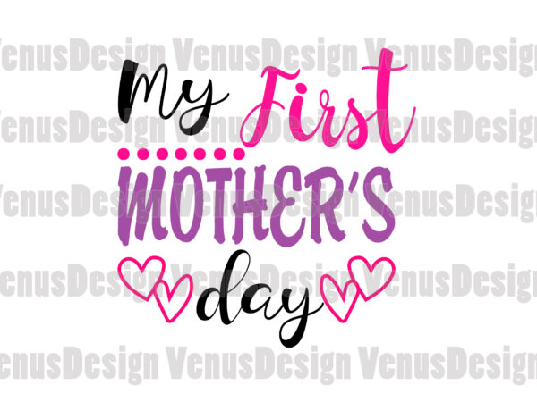 Y first mother’s day svg, mothers day svg, 1st mothers day svg, first mothers day, happy mother day, mom svg, mother svg t shirt design template