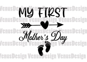 My First Mother’s Day Svg, Mothers Day Svg, 1st Mothers Day Svg, First Mothers Day, Happy Mother Day, Mom Svg, Mother Svg, Baby Feet Svg
