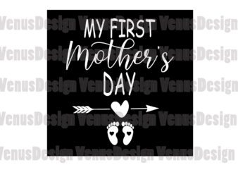 My First Mother’s Day Svg, Mothers Day Svg, 1st Mothers Day Svg, First Mothers Day, Happy Mother Day, Mom Svg, Mother Svg, Baby Feet Svg