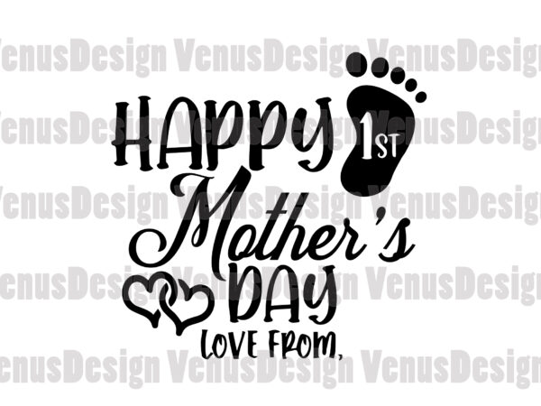 Happy first mother’s day svg, mothers day svg, 1st mothers day svg, first mothers day, personalized name, tshirt design