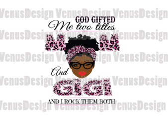 God Gifted Me Two Titles Mom And Gigi Svg, Mothers Day Svg, Black Mom Svg, Black Gigi Svg, Mom Gigi Svg, Mom And Gigi Svg, Leopard Mom Svg, Leopard Gigi