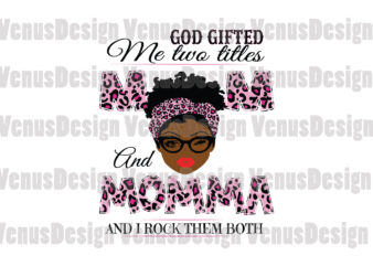 God Gifted Me Two Titles Mom And Momma Svg, Mothers Day Svg, Black Mom Svg, Black Momma Svg, Mom Momma Svg, Mom And Momma Svg, Leopard Mom Svg, Leopard Momma