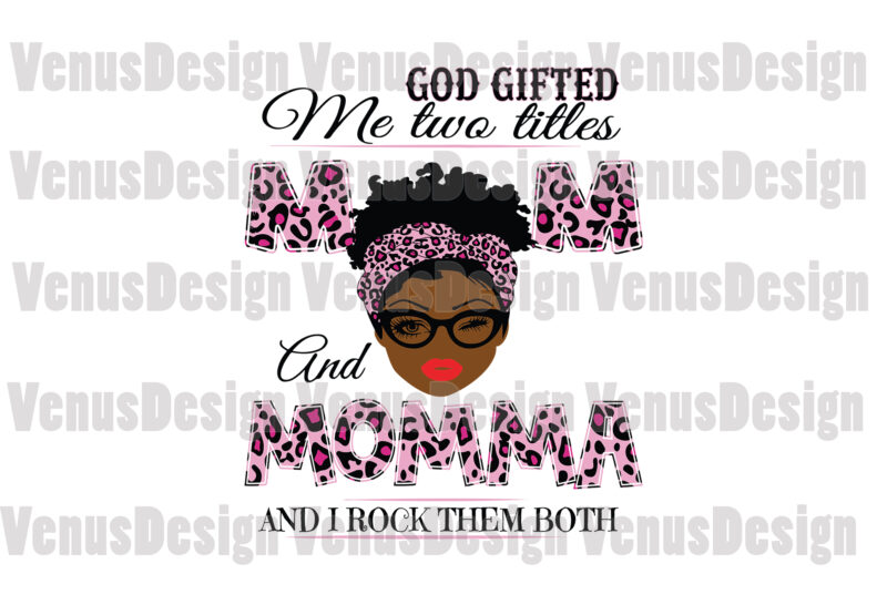 God Gifted Me Two Titles Mom And Momma Svg, Mothers Day Svg, Black Mom Svg, Black Momma Svg, Mom Momma Svg, Mom And Momma Svg, Leopard Mom Svg, Leopard Momma