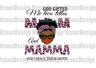 God Gifted Me Two Titles Mom And Mamma Svg, Mothers Day Svg, Black Mom Svg, Black Mamma Svg, Mom Mamma Svg, Mom And Mamma Svg, Leopard Mom Svg, Leopard Mamma t shirt design template