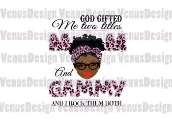 God Gifted Me Two Titles Mom And Gammy Svg, Mothers Day Svg, Black Mom Svg, Black Gammy Svg, Mom Gammy Svg, Mom And Gammy Svg, Leopard Mom Svg, Leopard Gammy