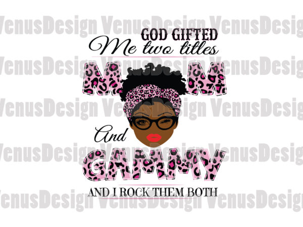 God gifted me two titles mom and gammy svg, mothers day svg, black mom svg, black gammy svg, mom gammy svg, mom and gammy svg, leopard mom svg, leopard gammy t shirt design template God gifted me two titles mom and gammy svg, mothers day svg, black mom svg, black gammy svg, mom gammy svg, mom and gammy svg, leopard mom svg, leopard gammy t shirt design template