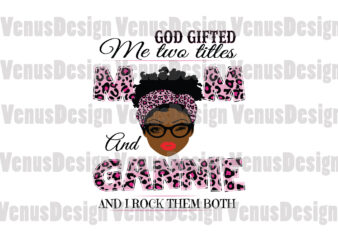 God Gifted Me Two Titles Mom And Gannie Svg, Mothers Day Svg, Black Mom Svg, Black Gannie Svg, Mom Gannie Svg, Mom And Gannie Svg, Leopard Mom Svg, Leopard Gannie t shirt design template