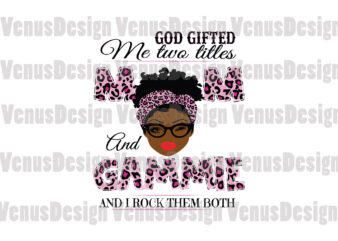 God Gifted Me Two Titles Mom And Gammie Svg, Mothers Day Svg, Black Mom Svg, Black Gammie Svg, Mom Gammie Svg, Mom And Gammie Svg, Leopard Mom Svg, Leopard Gammie t shirt design template