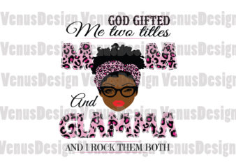 God Gifted Me Two Titles Mom And Glamma Svg, Mothers Day Svg, Black Mom Svg, Black Glamma Svg, Mom Glamma Svg, Mom And Glamma Svg, Leopard Mom Svg, Leopard Glamma