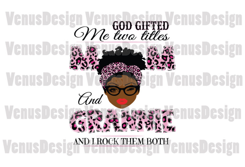 God Gifted Me Two Titles Mom And Granny Svg, Mothers Day Svg, Black Mom Svg, Black Granny Svg, Mom Granny Svg, Mom And Granny Svg, Leopard Mom Svg, Leopard Granny