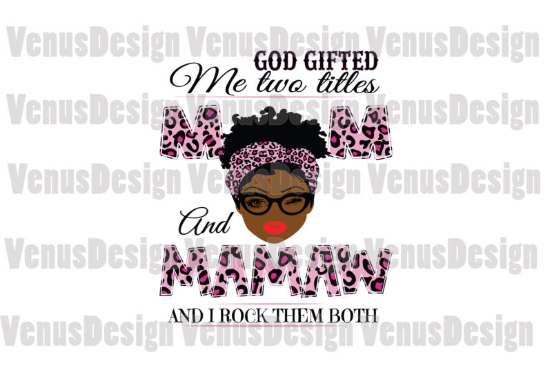 God Gifted Me Two Titles Mom And Mamaw Svg, Mothers Day Svg, Black Mom Svg, Black Mamaw Svg, Mom Mamaw Svg, Mom And Mamaw Svg, Leopard Mom Svg, Leopard Mamaw