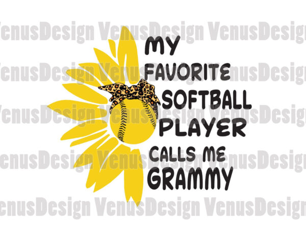 My favorite softball player calls me grammy svg, mothers day svg, softball player svg, softball svg, tshirt design