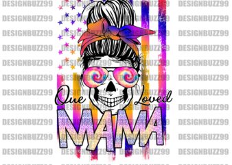 One Loved Mama. Messy Bun skull, bad ass Mom, Mama of both, Mom of Chaos, Tough Love, Hot Mess Mama, download, sublimation, PNG t shirt design online