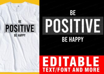 be positive, be happy QUOTE t shirt design graphic, vector, illustration INSPIRATIONAL motivational lettering typography