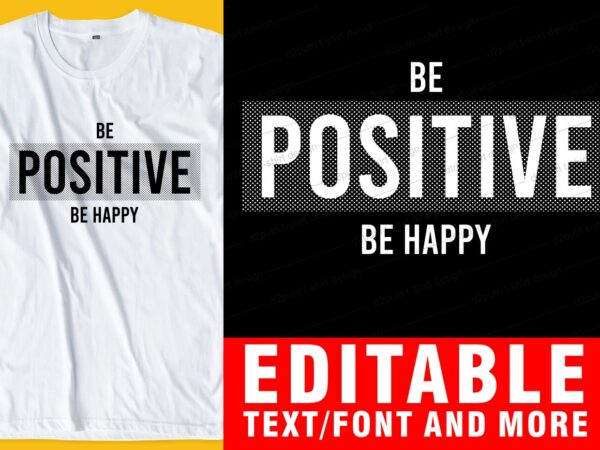 Be positive, be happy quote t shirt design graphic, vector, illustration inspirational motivational lettering typography