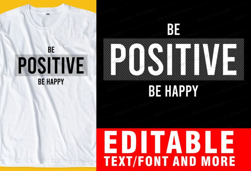 be positive, be happy QUOTE t shirt design graphic, vector, illustration INSPIRATIONAL motivational lettering typography
