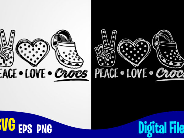 Peace love crocs, crocs, crocs svg, funny crocs design svg eps, png files for cutting machines and print t shirt designs for sale t-shirt design png