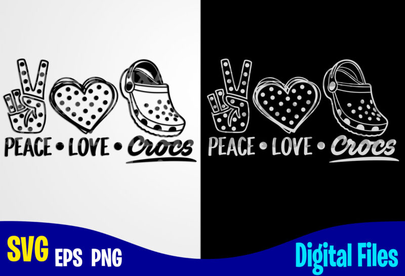 Peace Love Crocs, Crocs, crocs svg, Funny Crocs design svg eps, png files for cutting machines and print t shirt designs for sale t-shirt design png