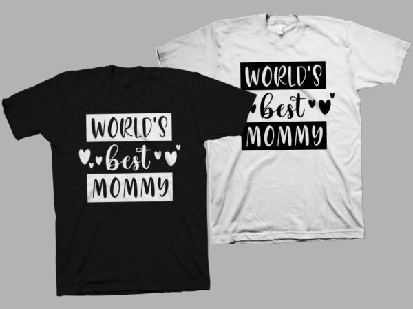 World’s best mommy t shirt design, mommy shirt design, mom t shirt design, mom typography, mom life, mother’s day t shirt design for sale