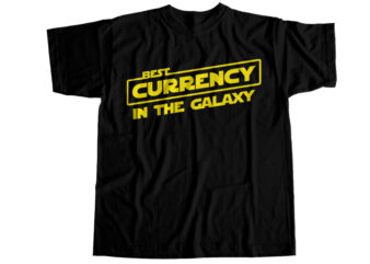 Best currency in the galaxy T-Shirt Design