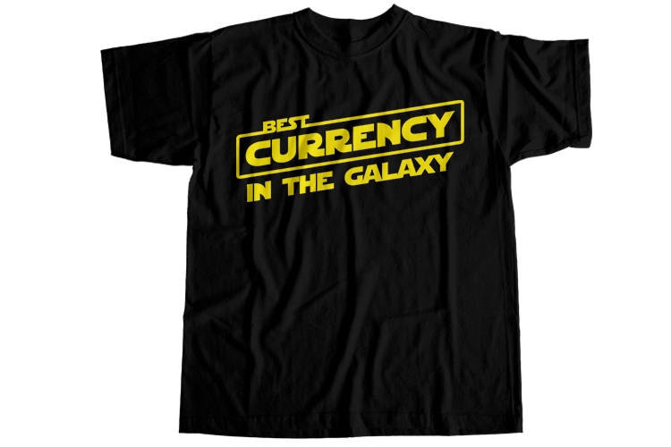 Best currency in the galaxy T-Shirt Design