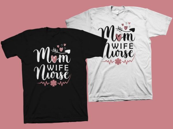 Mom – wife – nurse vector illustration, mom t shirt design, mom typography, mom life, nurse t shirt design, mothers day t shirt design for commercial use