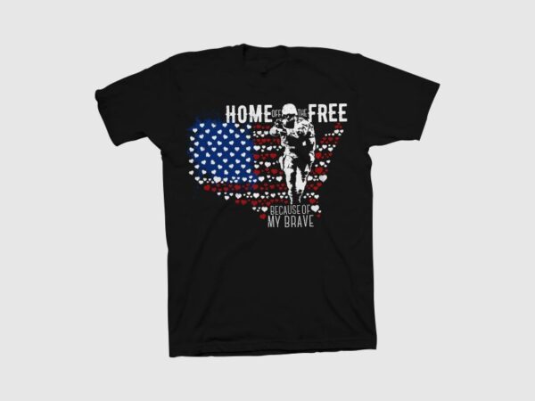 Home of the free because of my brave t shirt design, veteran t shirt design, patriot shirt design, american patriot t shirt svg, american t shirt design for sale