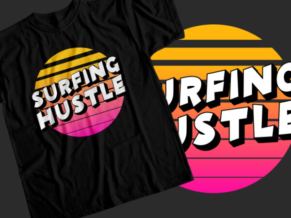 Surfing hustle t-shirt design