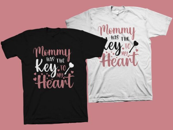 Mommy has the key to my heart t shirt design – mom t shirt design – mommy shirt – cute phrase for mother’s day t shirt design download
