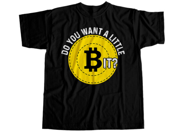 Do you want a little bit? t-shirt design