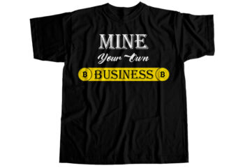 Mine your own business T-Shirt Design