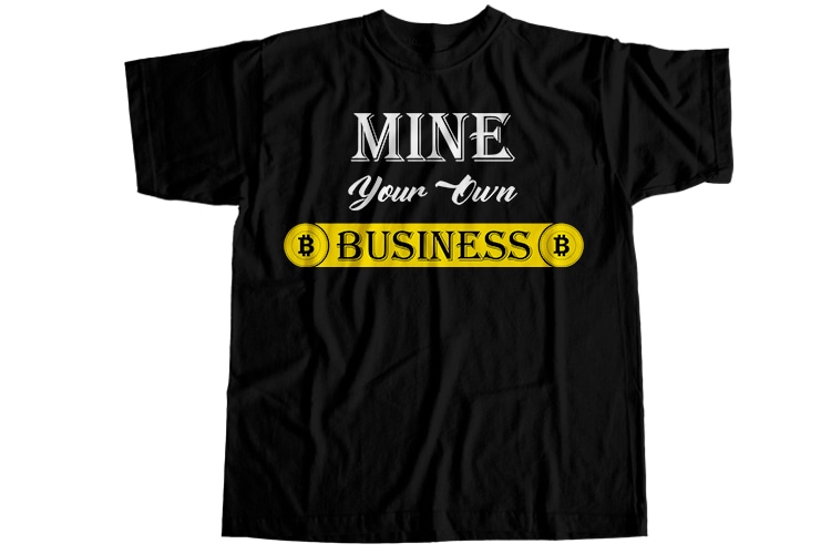 Mine your own business T-Shirt Design