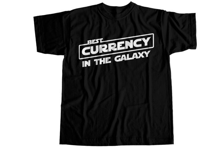 Best currency in the galaxy T-Shirt Design