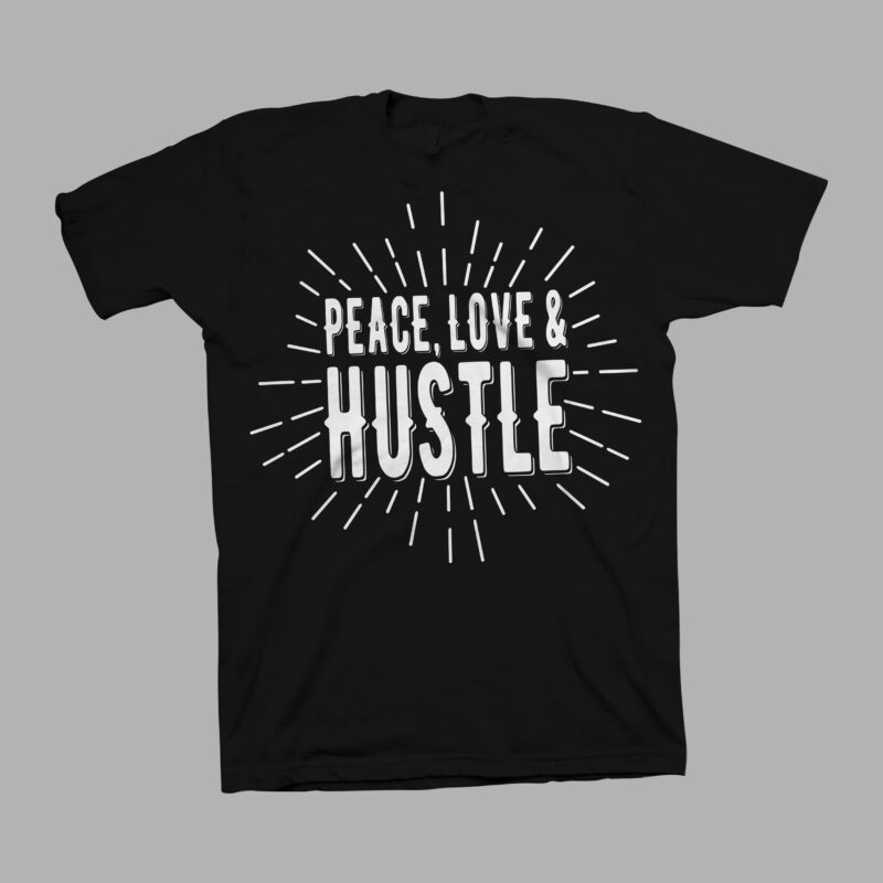 Peace, Love and Hustle – Hustle svg – Hustle png – Peace t shirt design – Love t shirt design – Hustle t shirt design for download