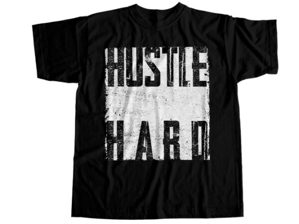 Hustle hard t-shirt design
