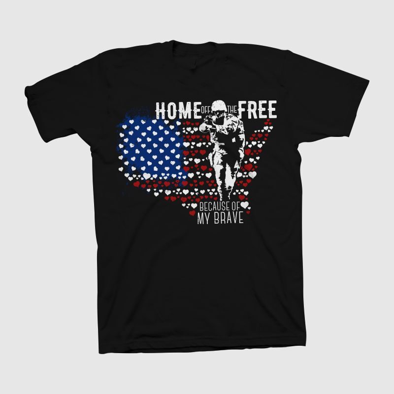Home of the free because of my brave t shirt design, veteran t shirt design, patriot shirt design, american patriot t shirt svg, American t shirt design for sale