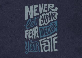 Never let your fear decide your fate