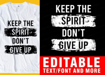 keep the spirit don’t give up QUOTE t shirt design graphic, vector, illustration INSPIRATIONAL motivational lettering typography