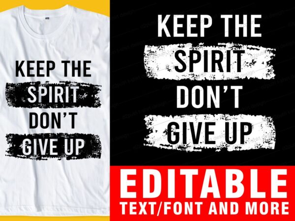 Keep the spirit don’t give up quote t shirt design graphic, vector, illustration inspirational motivational lettering typography