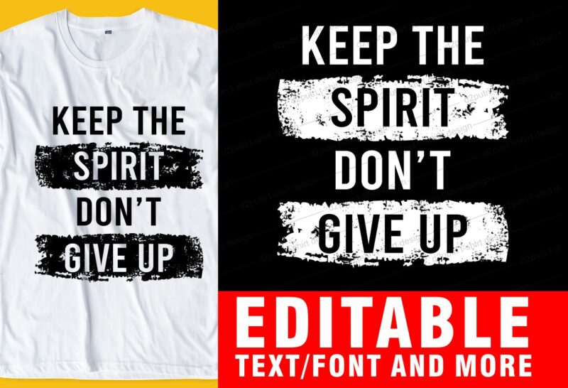 keep the spirit don’t give up QUOTE t shirt design graphic, vector, illustration INSPIRATIONAL motivational lettering typography