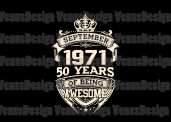 September 1971 50 Years Of Being Awesome Svg, Birthday Svg, September 1971 Svg, 50th Birthday Svg, September Birthday, 1971 Birthday Svg, Tshirt Design