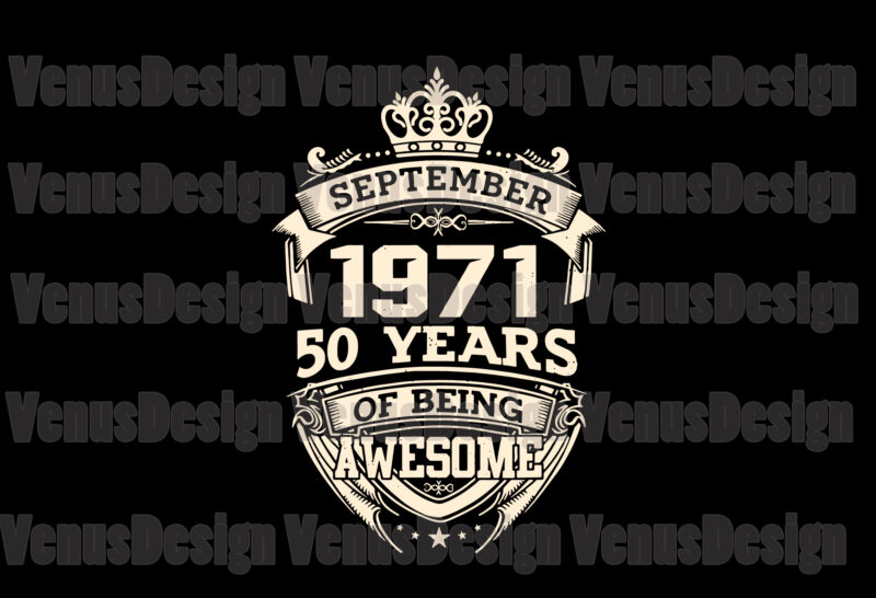 September 1971 50 Years Of Being Awesome Svg, Birthday Svg, September 1971 Svg, 50th Birthday Svg, September Birthday, 1971 Birthday Svg, Tshirt Design
