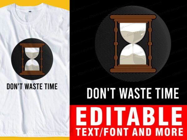 Don’t waste time quote t shirt design graphic, vector, illustration inspirational motivational lettering typography