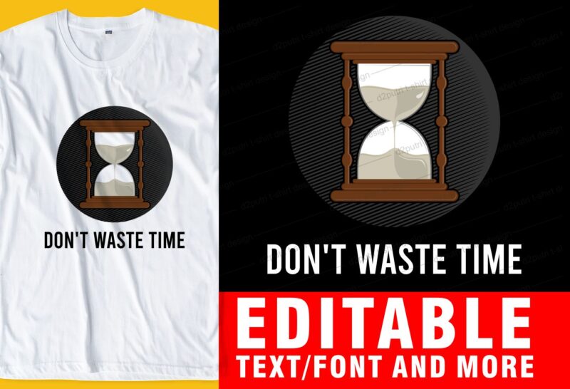 don’t waste time QUOTE t shirt design graphic, vector, illustration INSPIRATIONAL motivational lettering typography