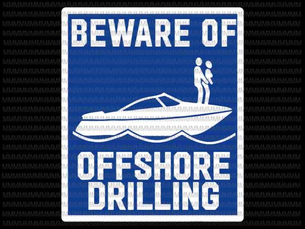 Beware of offshore drilling svg, funny quote svg t shirt template
