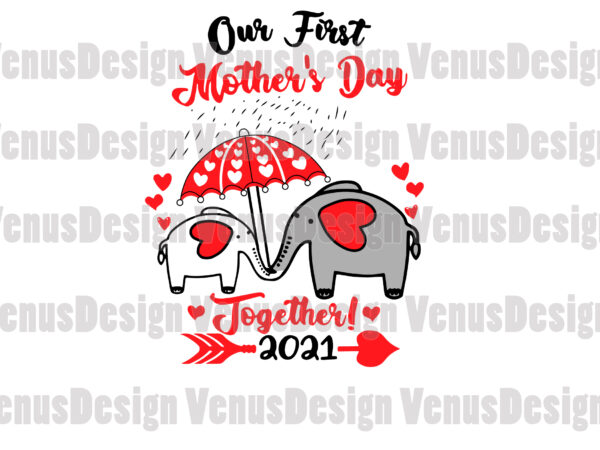 Download Our First Mother S Day Together 2021 Svg Mothers Day Svg First Mothers Day Svg Mothers Day Together Happy Mothers Day T Shirt Design Buy T Shirt Designs